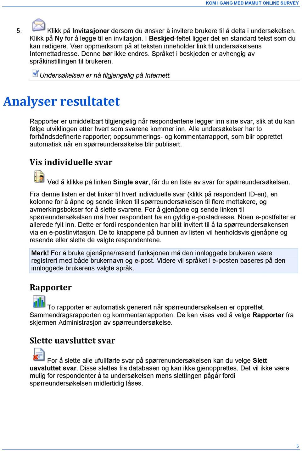 Undersøkelsen er nå tilgjengelig på Internett.