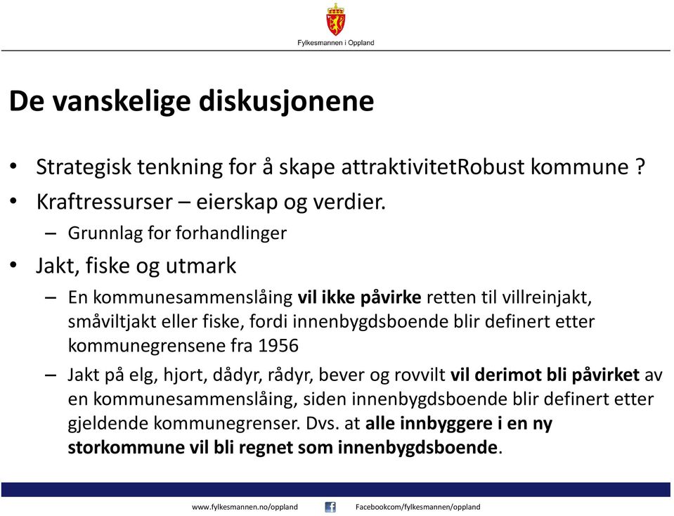 innenbygdsboende blir definert etter kommunegrensene fra 1956 Jakt på elg, hjort, dådyr, rådyr, bever og rovvilt vil derimot bli påvirket av en