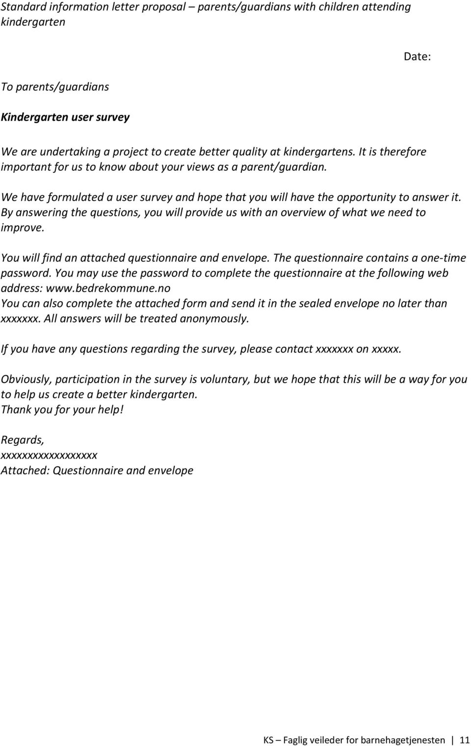 By answering the questions, you will provide us with an overview of what we need to improve. You will find an attached questionnaire and envelope. The questionnaire contains a one-time password.