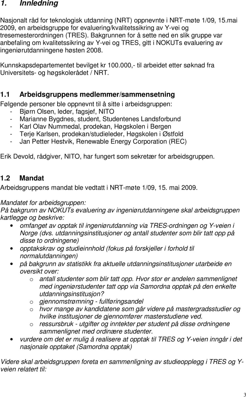 000,- til arbeidet etter søknad fra Universitets- og høgskolerådet / NRT. 1.