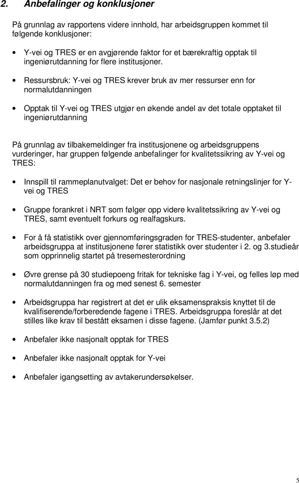 Ressursbruk: Y-vei og TRES krever bruk av mer ressurser enn for normalutdanningen Opptak til Y-vei og TRES utgjør en økende andel av det totale opptaket til ingeniørutdanning På grunnlag av