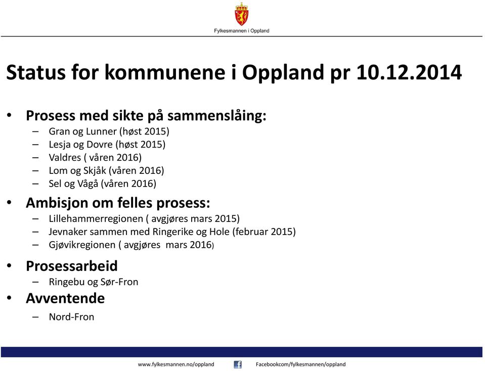 våren 2016) Lom og Skjåk (våren 2016) Sel og Vågå (våren 2016) Ambisjon om felles prosess: