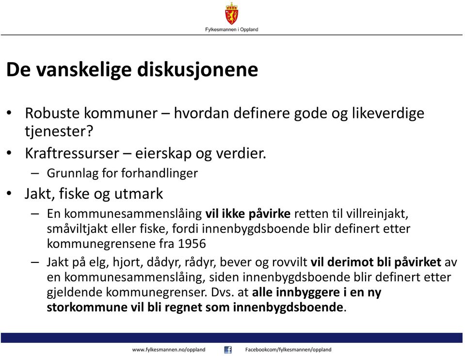 innenbygdsboende blir definert etter kommunegrensene fra 1956 Jakt på elg, hjort, dådyr, rådyr, bever og rovvilt vil derimot bli påvirket av en