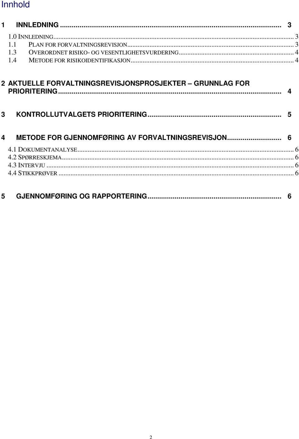 .. 4 3 KONTROLLUTVALGETS PRIORITERING... 5 4 METODE FOR GJENNOMFØRING AV FORVALTNINGSREVISJON... 6 4.