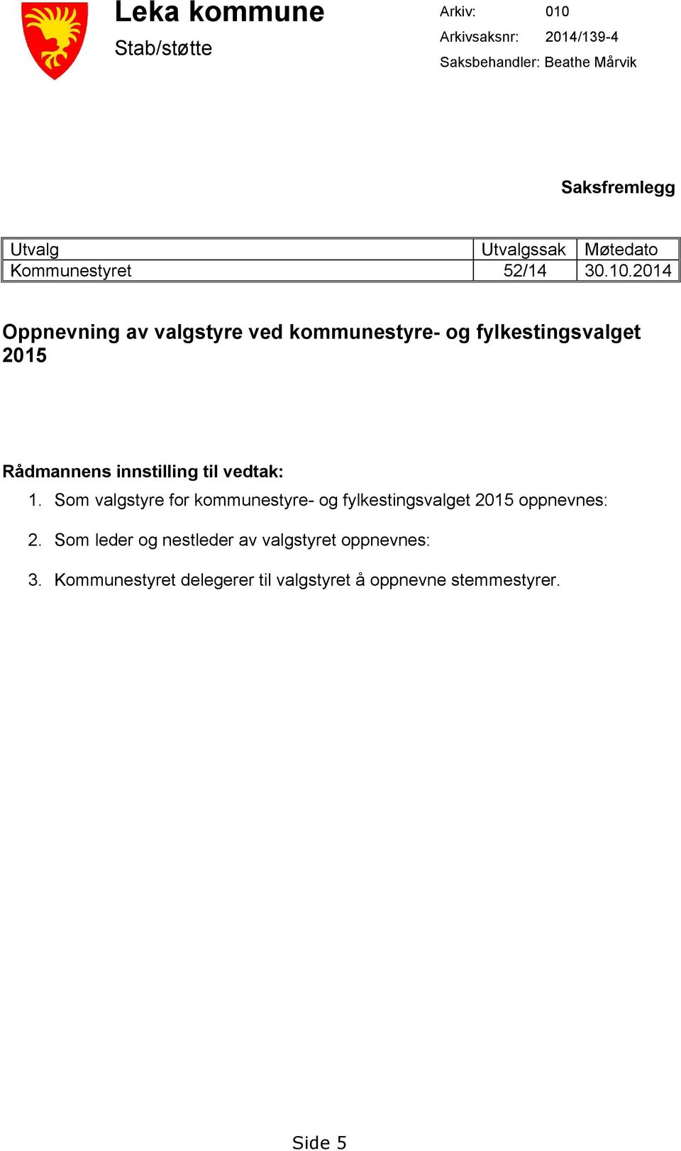 2014 Oppnevning av valgstyre ved kommunestyre- og fylkestingsvalget 2015 Rådmannens innstilling til vedtak: 1.