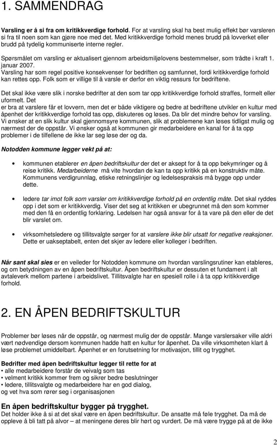 Spørsmålet om varsling er aktualisert gjennom arbeidsmiljølovens bestemmelser, som trådte i kraft 1. januar 2007.