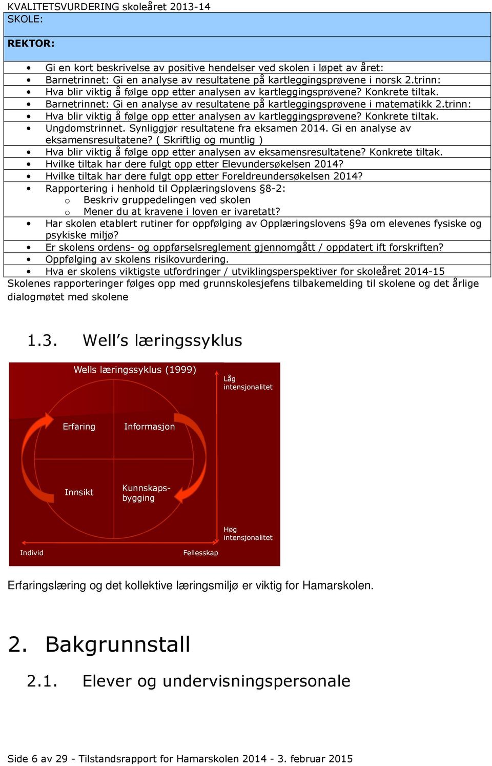 trinn: Hva blir viktig å følge opp etter analysen av kartleggingsprøvene? Konkrete tiltak. Ungdomstrinnet. Synliggjør resultatene fra eksamen 2014. Gi en analyse av eksamensresultatene?