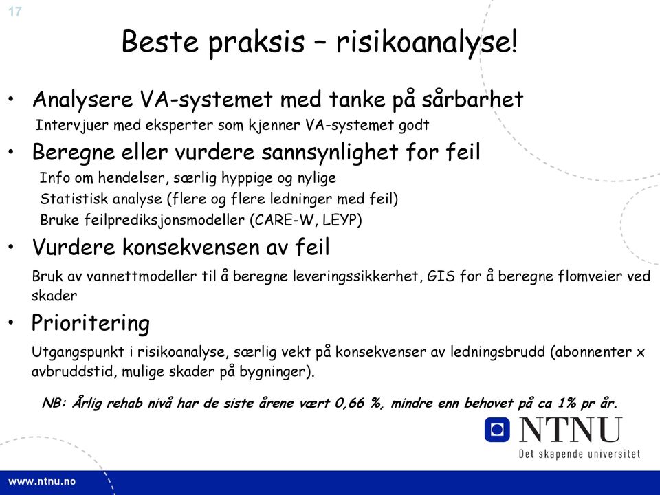 hyppige og nylige Statistisk analyse (flere og flere ledninger med feil) Bruke feilprediksjonsmodeller (CARE-W, LEYP) Vurdere konsekvensen av feil Bruk av