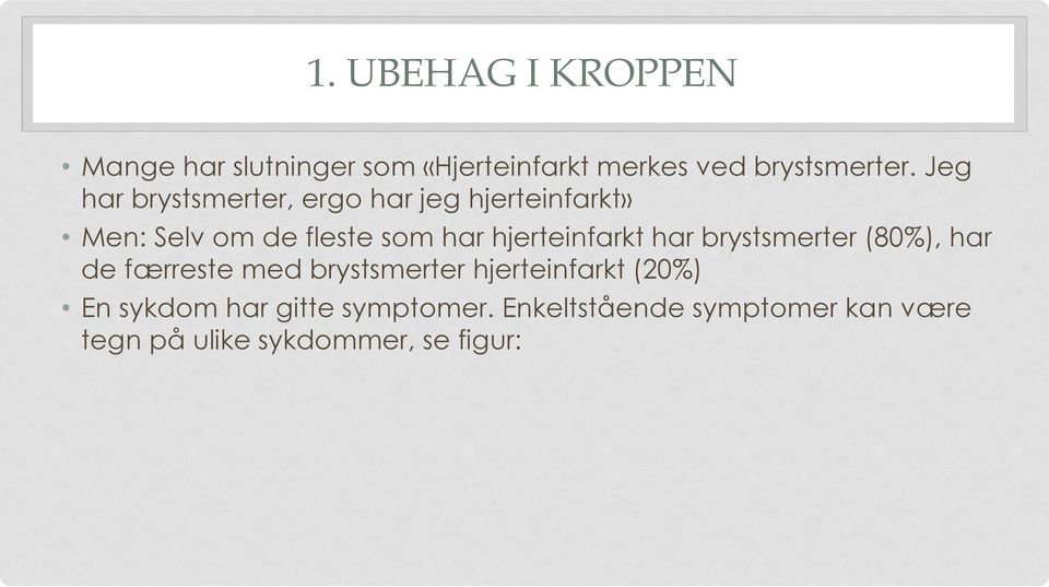 hjerteinfarkt har brystsmerter (80%), har de færreste med brystsmerter hjerteinfarkt