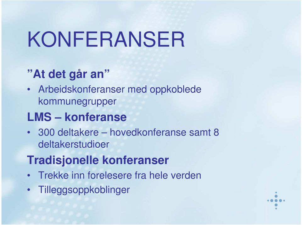 hovedkonferanse samt 8 deltakerstudioer Tradisjonelle