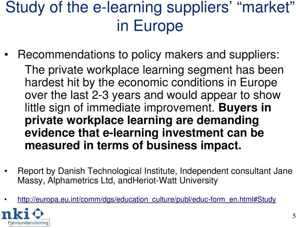Buyers in private workplace learning are demanding evidence that e-learning investment can be measured in terms of business impact.