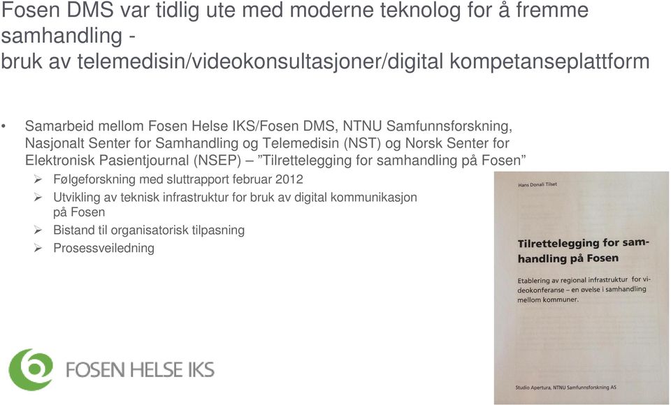 Telemedisin (NST) og Norsk Senter for Elektronisk Pasientjournal (NSEP) Tilrettelegging for samhandling på Fosen Følgeforskning med