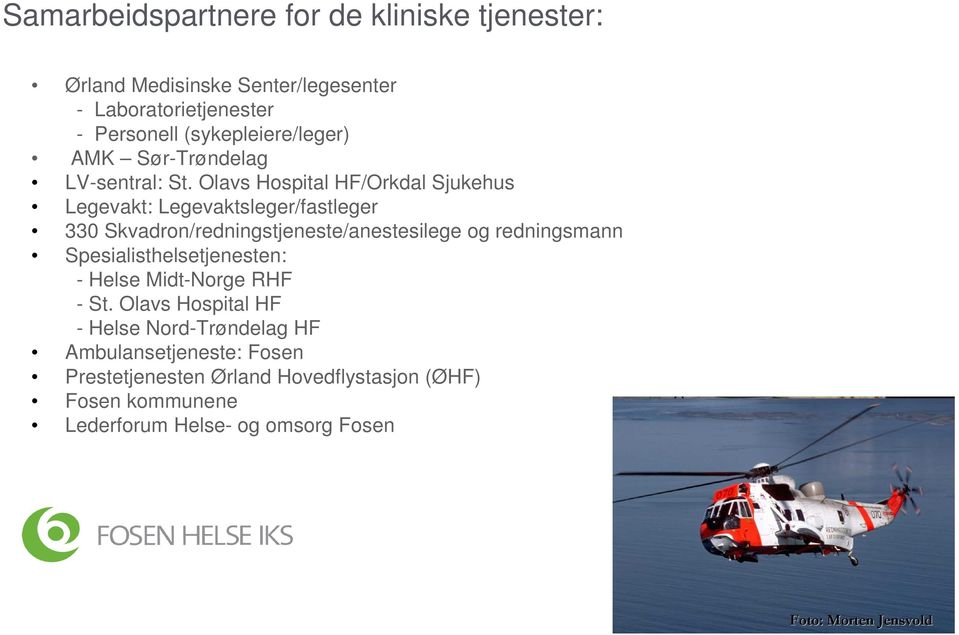 Olavs Hospital HF/Orkdal Sjukehus Legevakt: Legevaktsleger/fastleger 330 Skvadron/redningstjeneste/anestesilege og redningsmann