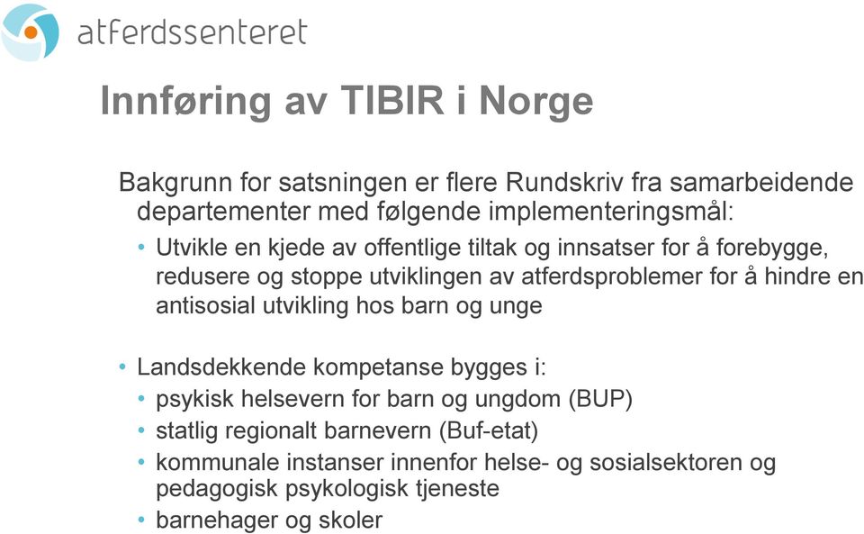 atferdsproblemer for å hindre en antisosial utvikling hos barn og unge Landsdekkende kompetanse bygges i: psykisk helsevern for barn