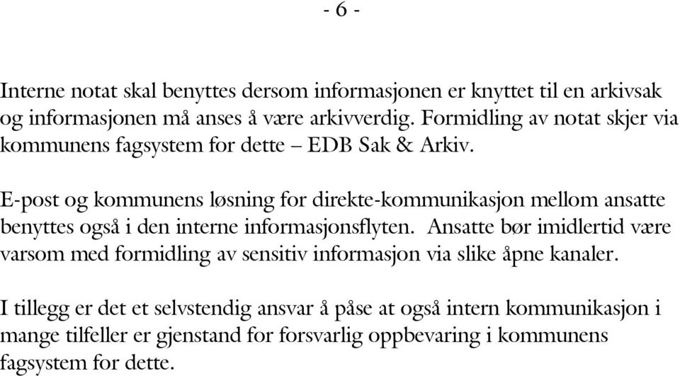 E-post og kommunens løsning for direkte-kommunikasjon mellom ansatte benyttes også i den interne informasjonsflyten.