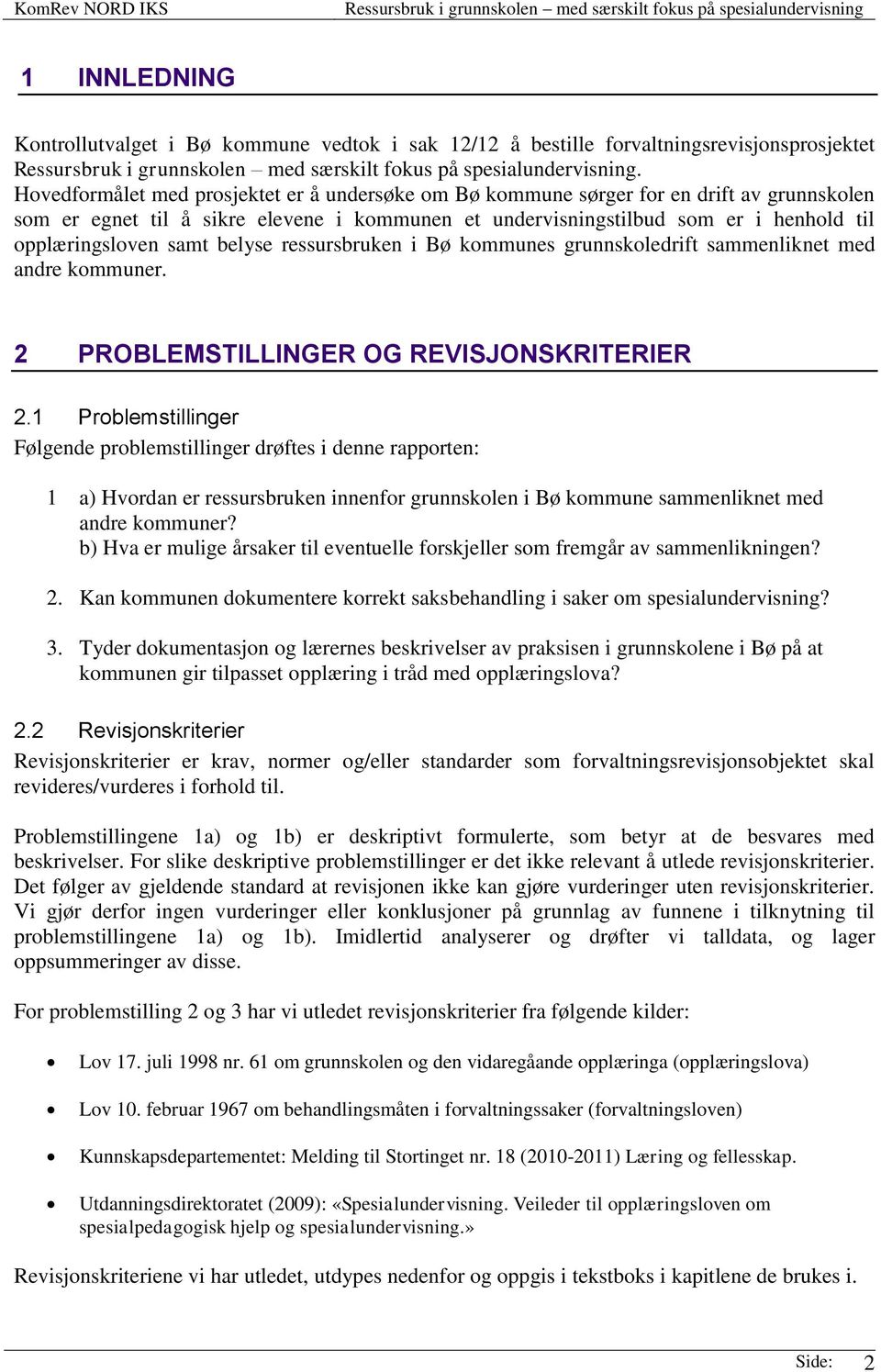 samt belyse ressursbruken i Bø kommunes grunnskoledrift sammenliknet med andre kommuner. 2 PROBLEMSTILLINGER OG REVISJONSKRITERIER 2.