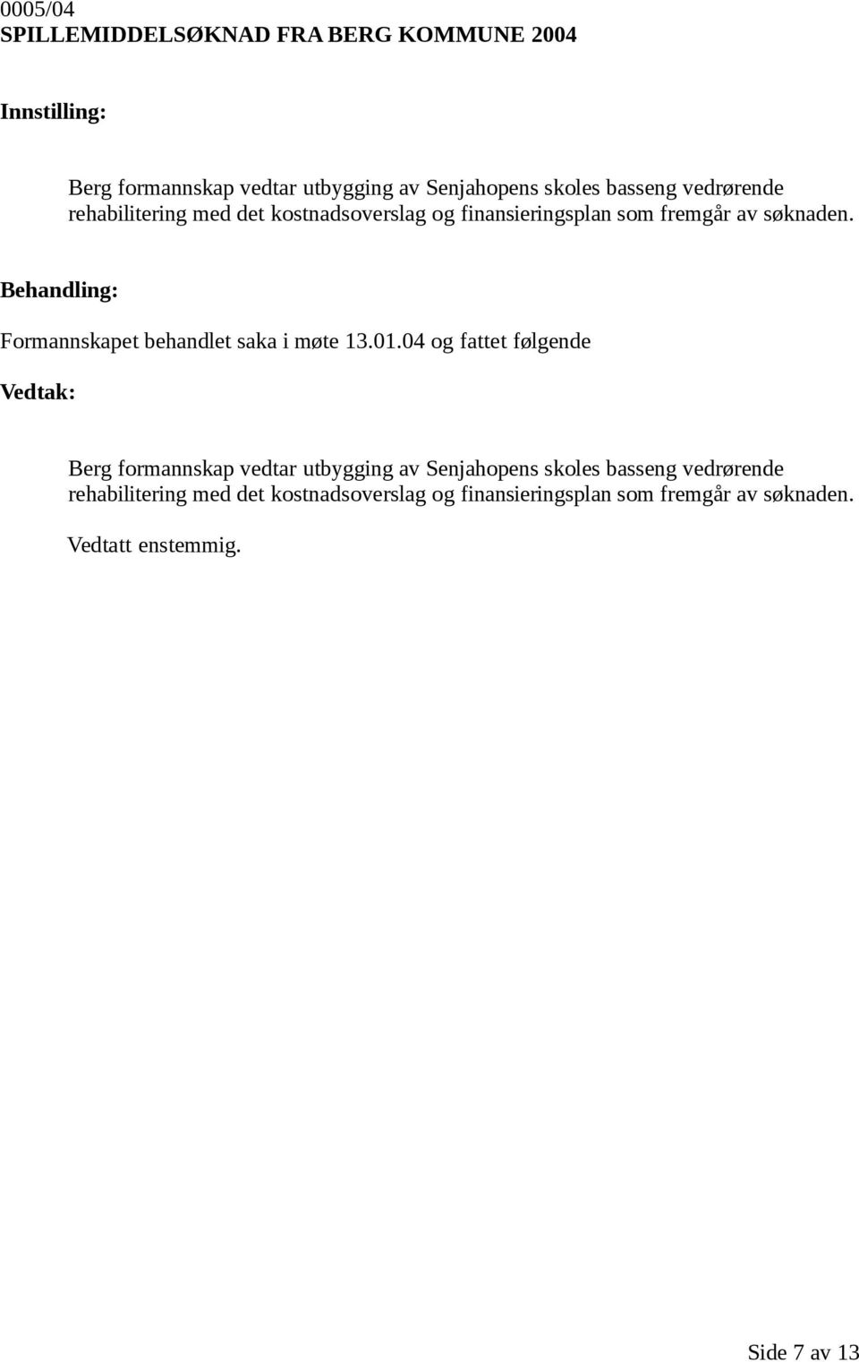 Formannskapet behandlet saka i møte 13.01.