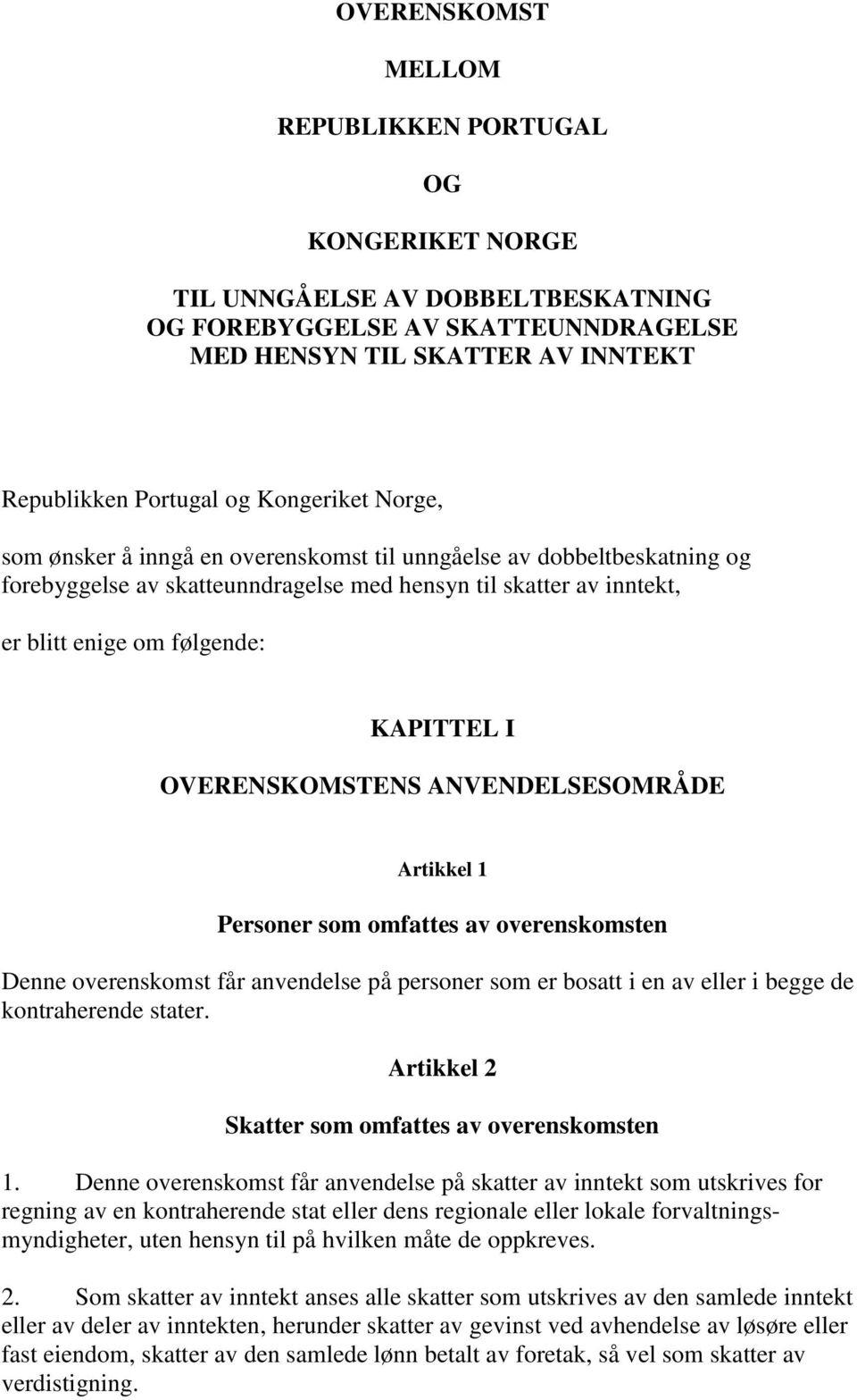 OVERENSKOMSTENS ANVENDELSESOMRÅDE Artikkel 1 Personer som omfattes av overenskomsten Denne overenskomst får anvendelse på personer som er bosatt i en av eller i begge de kontraherende stater.