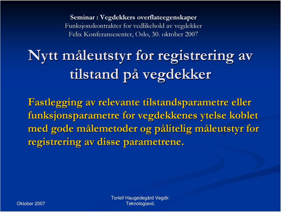 oktober 2007 Nytt måleutstyr for registrering av tilstand på vegdekker Fastlegging av