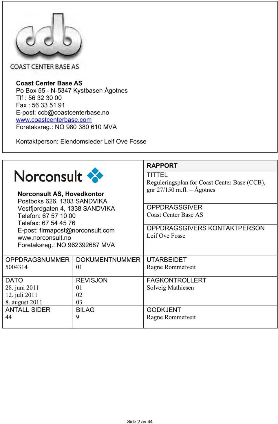 E-post: firmapost@norconsult.com www.norconsult.no Foretaksreg.: NO 962392687 MVA RAPPORT TITTEL Reguleringsplan for Coast Center Base (CCB), gnr 27/150 m.fl.