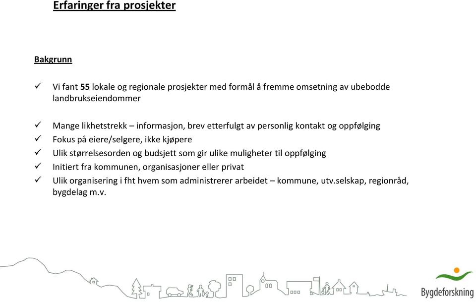 eiere/selgere, ikke kjøpere Ulik størrelsesorden og budsjett som gir ulike muligheter til oppfølging Initiert fra