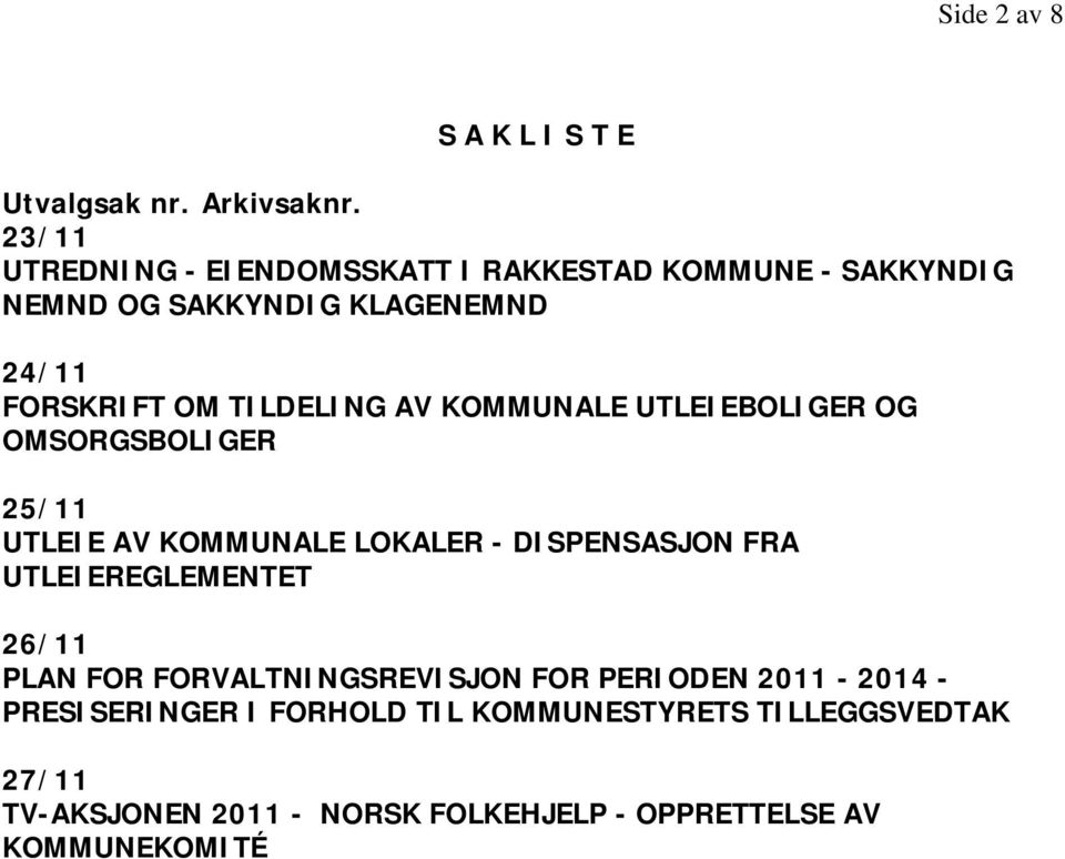 TILDELING AV KOMMUNALE UTLEIEBOLIGER OG OMSORGSBOLIGER 25/11 UTLEIE AV KOMMUNALE LOKALER - DISPENSASJON FRA