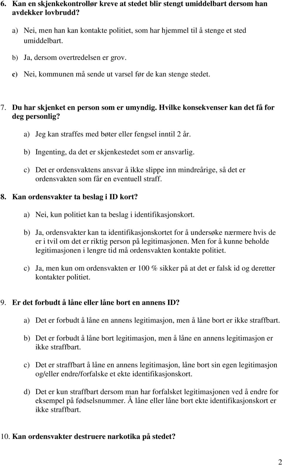 a) Jeg kan straffes med bøter eller fengsel inntil 2 år. b) Ingenting, da det er skjenkestedet som er ansvarlig.