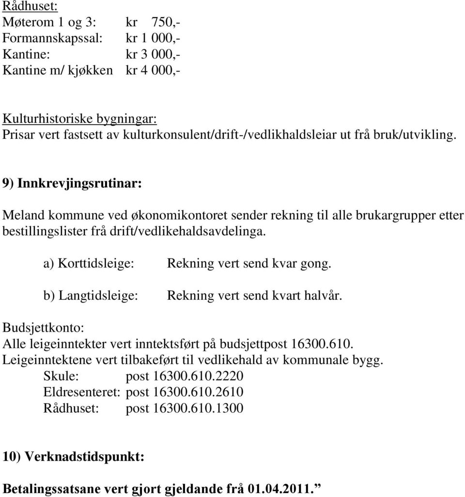 9) Innkrevjingsrutinar: Meland kommune ved økonomikontoret sender rekning til alle brukargrupper etter bestillingslister frå drift/vedlikehaldsavdelinga.