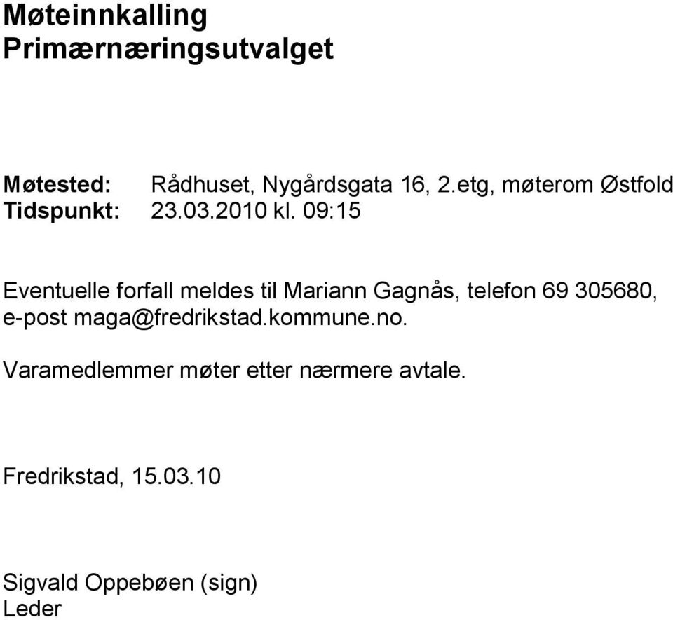 09:15 Eventuelle forfall meldes til Mariann Gagnås, telefon 69 305680, e-post