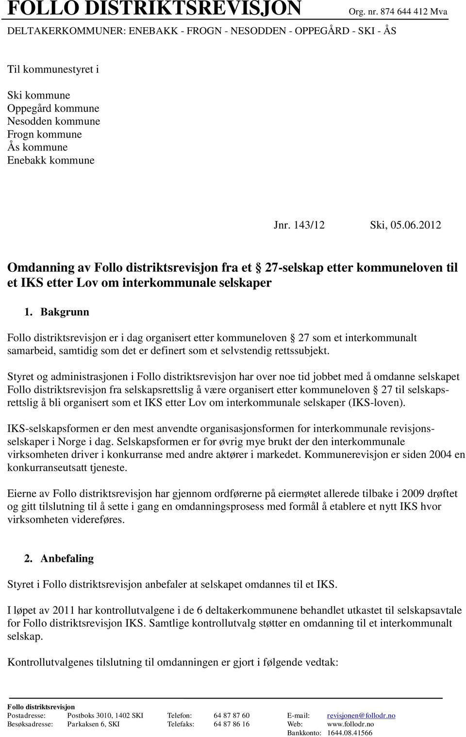 2012 Omdanning av Follo distriktsrevisjon fra et 27-selskap etter kommuneloven til et IKS etter Lov om interkommunale selskaper 1.