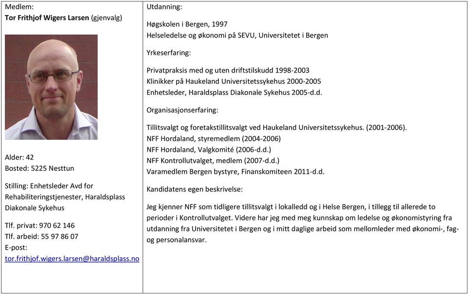 privat: 970 62 146 Tlf. arbeid: 55 97 86 07 E-post: tor.frithjof.wigers.larsen@haraldsplass.no Tillitsvalgt og foretakstillitsvalgt ved Haukeland Universitetssykehus. (2001-2006).