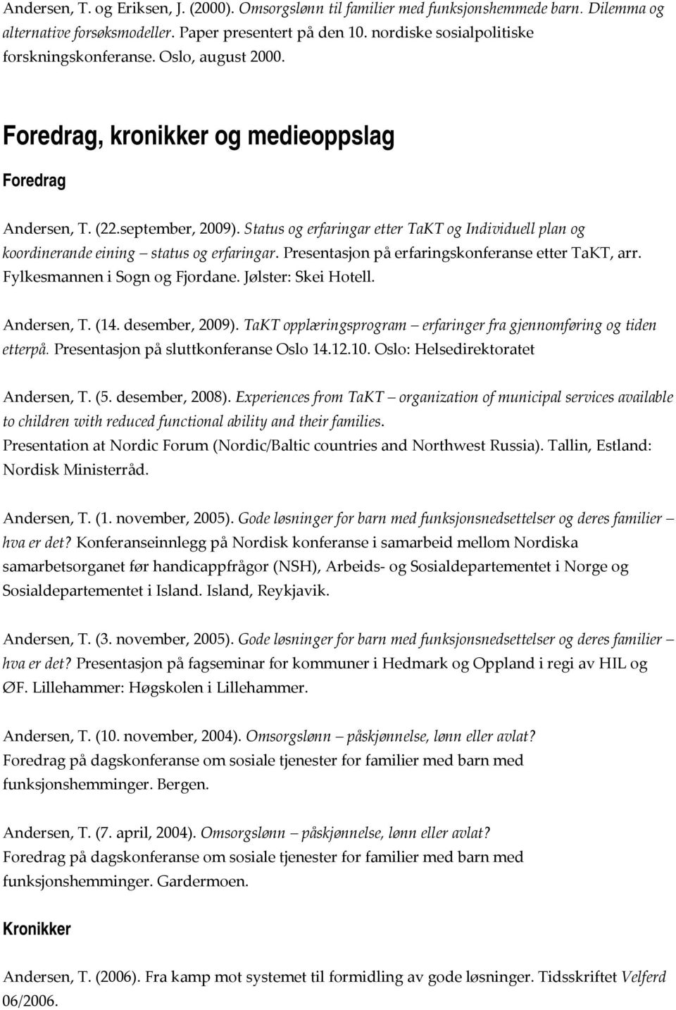 Status og erfaringar etter TaKT og Individuell plan og koordinerande eining status og erfaringar. Presentasjon på erfaringskonferanse etter TaKT, arr. Fylkesmannen i Sogn og Fjordane.