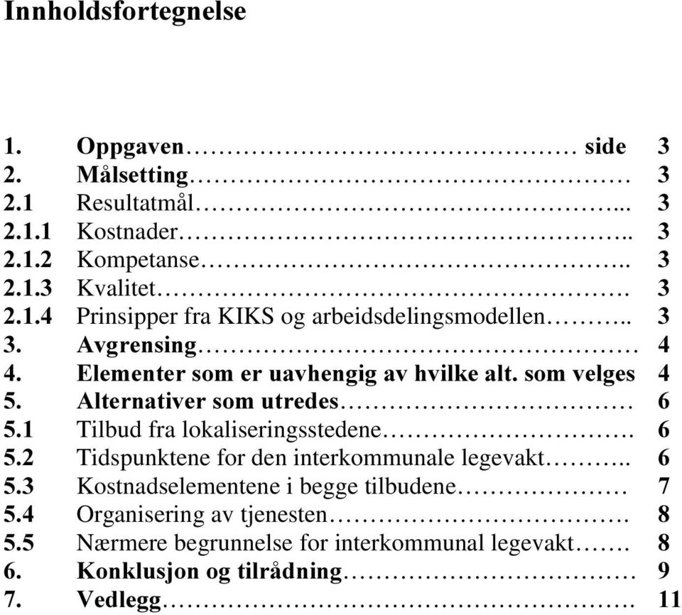 . $YJUHQVLQJ (OHPHQWHUVRPHUXDYKHQJLJDYKYLONHDOWVRPYHOJHV $OWHUQDWLYHUVRPXWUHGHV Tilbud fra lokaliseringsstedene.