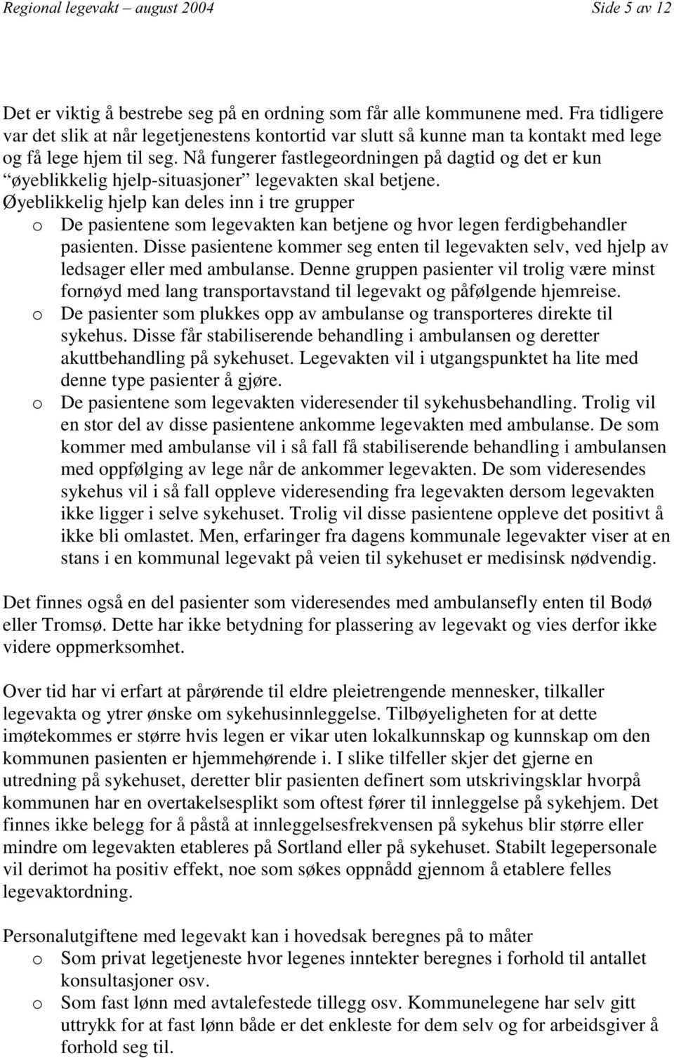 Øyeblikkelig hjelp kan deles inn i tre grupper o De pasientene som legevakten kan betjene og hvor legen ferdigbehandler pasienten.