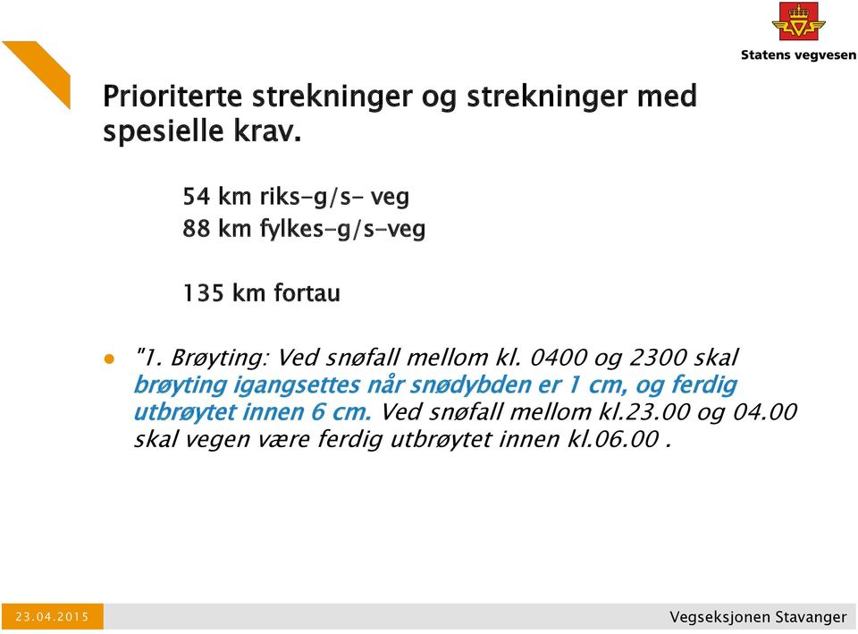 Brøyting: Ved snøfall mellom kl.