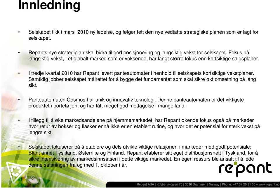 Fokus på langsiktig vekst, i et globalt marked som er voksende, har langt større fokus enn kortsiktige salgsplaner.