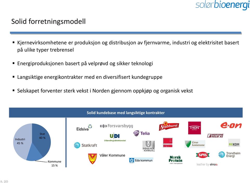 Langsiktige energikontrakter med en diversifisert kundegruppe Selskapet forventer sterk vekst i Norden gjennom