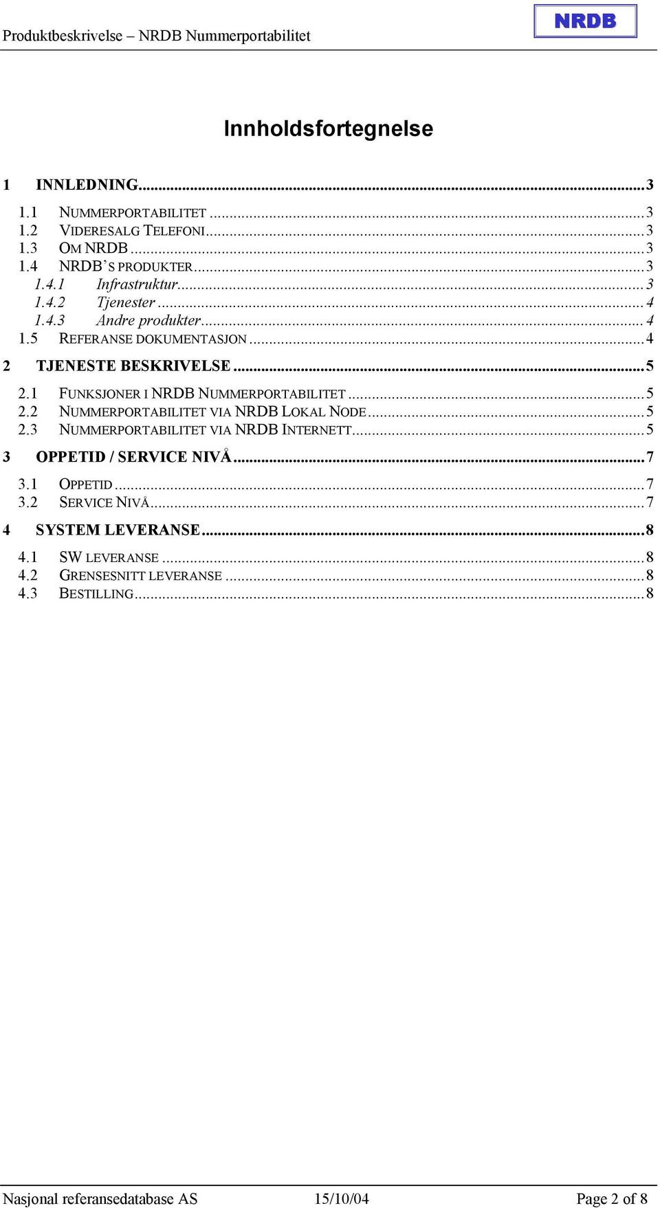 ..5 2.2 NUMMERPORTABILITET VIA NRDB LOKAL NODE...5 2.3 NUMMERPORTABILITET VIA NRDB INTERNETT...5 3 OPPETID / SERVICE NIVÅ...7 3.1 OPPETID...7 3.2 SERVICE NIVÅ.