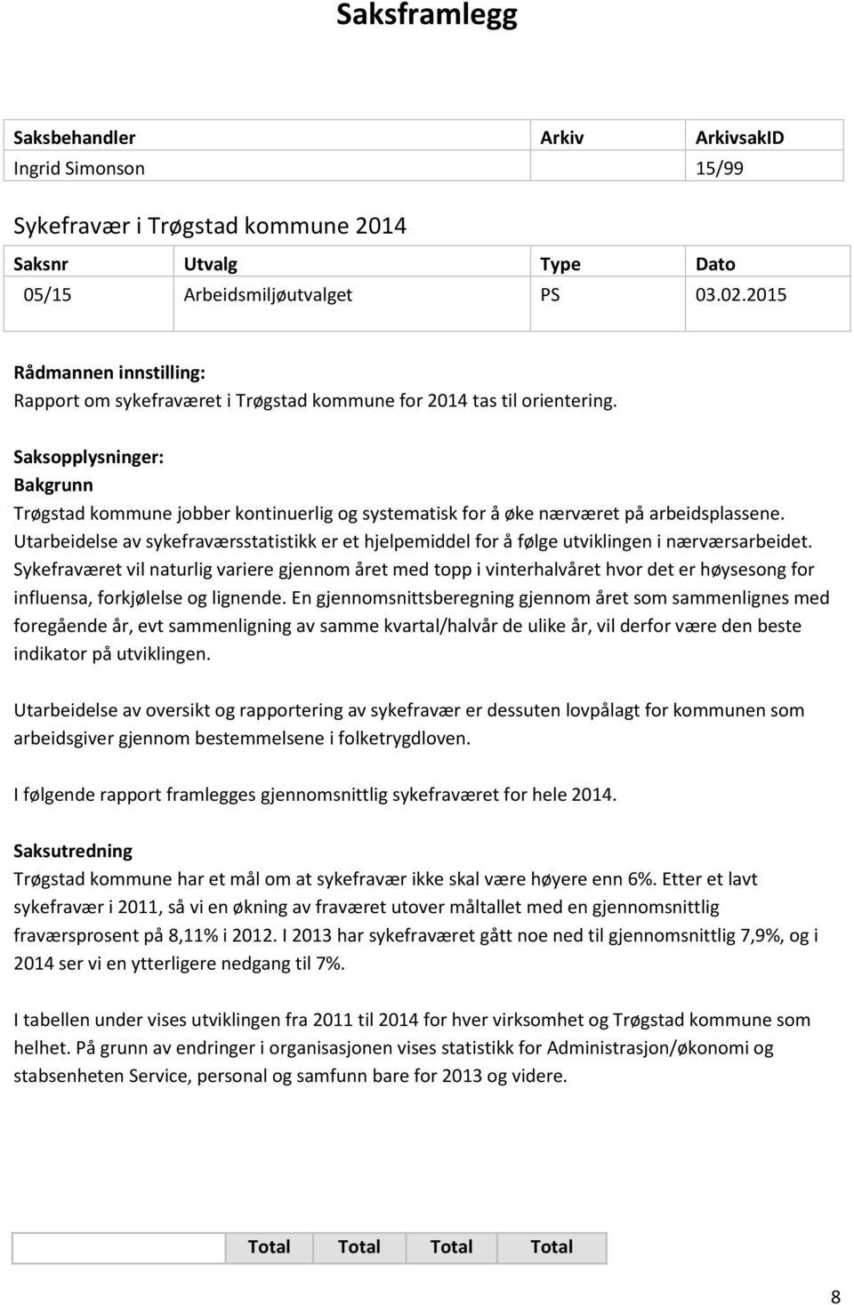 Saksopplysninger: Bakgrunn Trøgstad kommune jobber kontinuerlig og systematisk for å øke nærværet på arbeidsplassene.