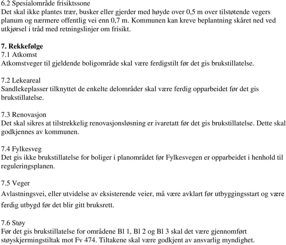 1 Atkomst Atkomstveger til gjeldende boligområde skal være ferdigstilt før det gis brukstillatelse. 7.