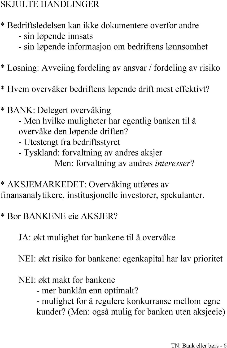 - Utestengt fra bedriftsstyret - Tyskland: forvaltning av andres aksjer Men: forvaltning av andres interesser?