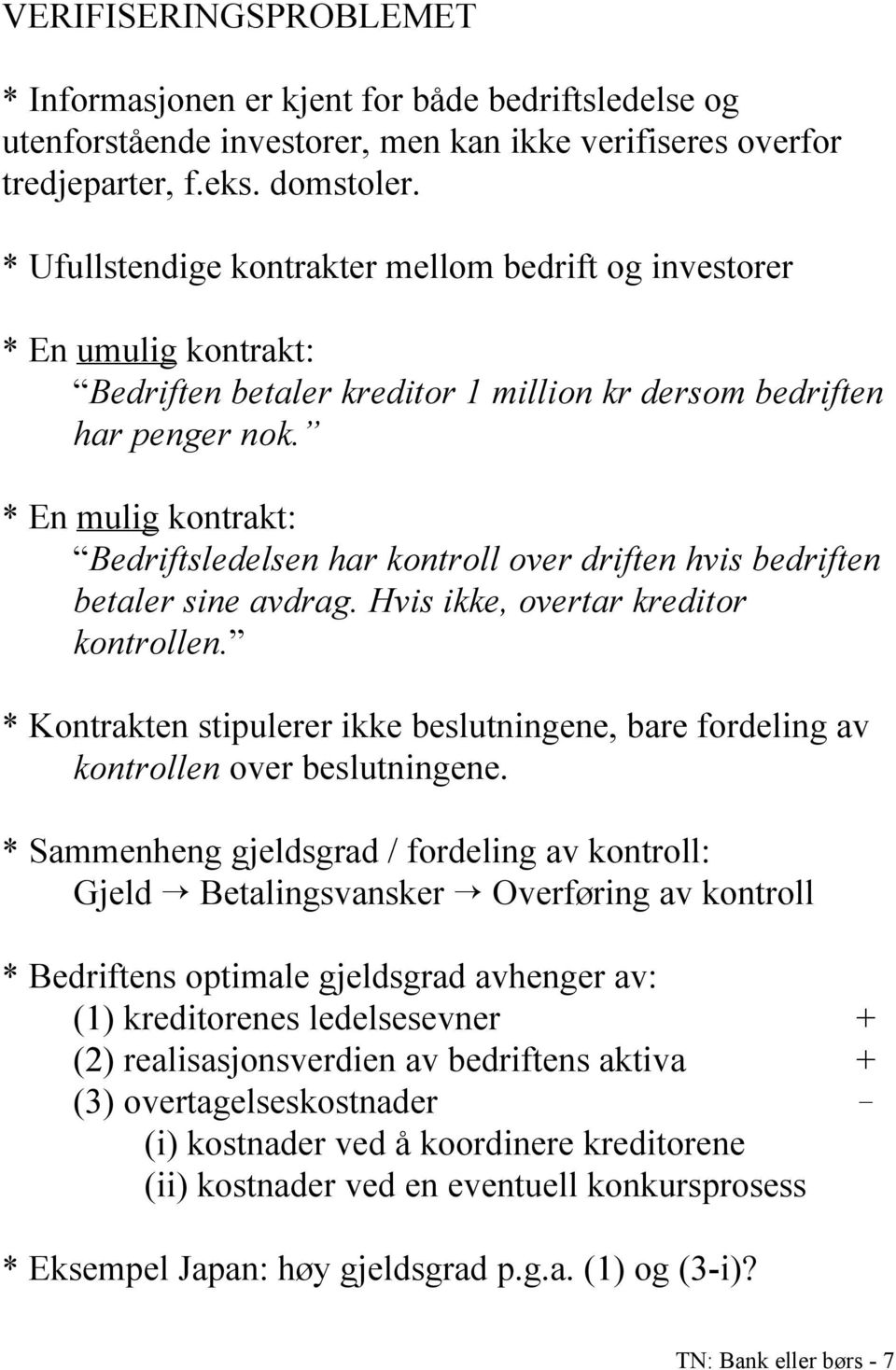 * En mulig kontrakt: Bedriftsledelsen har kontroll over driften hvis bedriften betaler sine avdrag. Hvis ikke, overtar kreditor kontrollen.