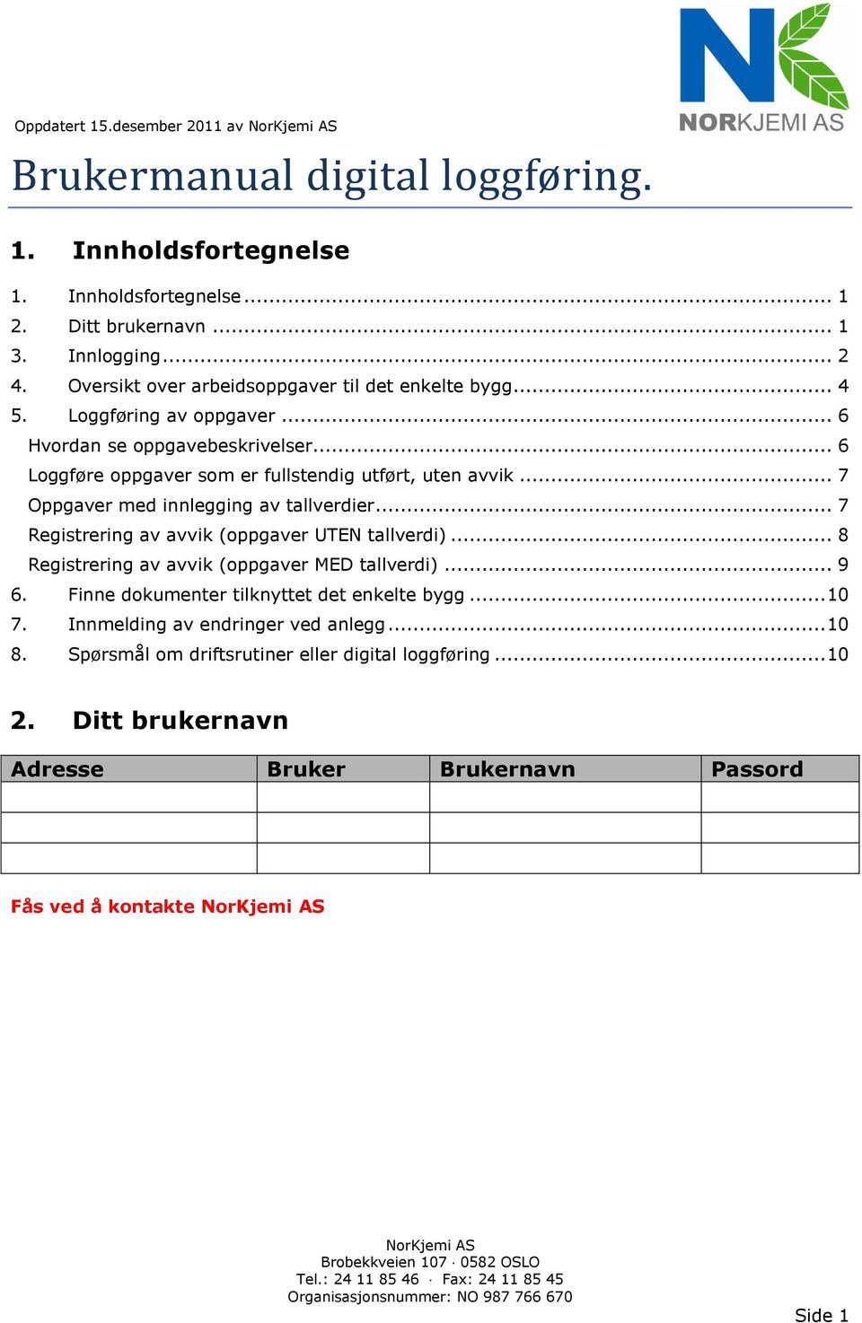 .. 6 Loggføre oppgaver som er fullstendig utført, uten avvik... 7 Oppgaver med innlegging av tallverdier... 7 Registrering av avvik (oppgaver UTEN tallverdi).