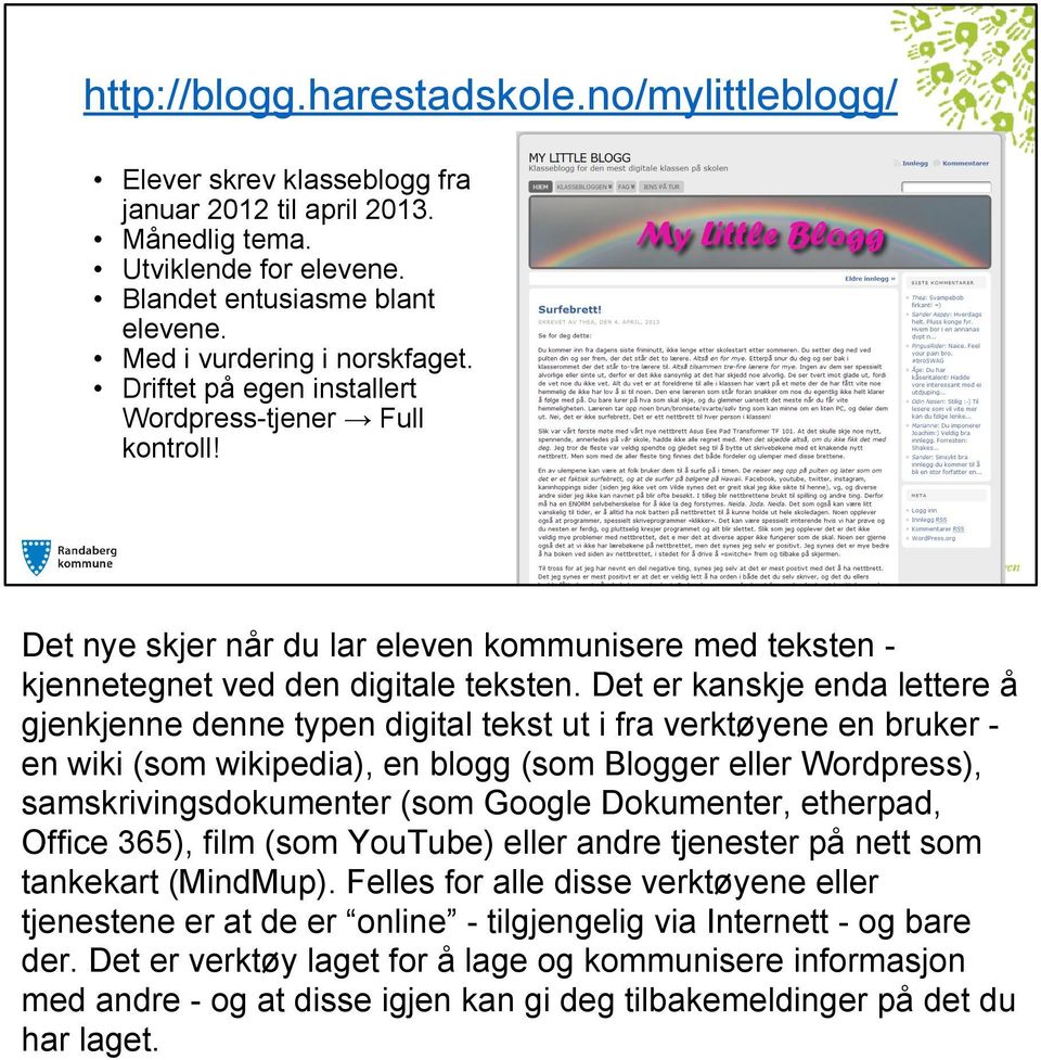 Det er kanskje enda lettere å gjenkjenne denne typen digital tekst ut i fra verktøyene en bruker en wiki (som wikipedia), en blogg (som Blogger eller Wordpress), samskrivingsdokumenter (som Google