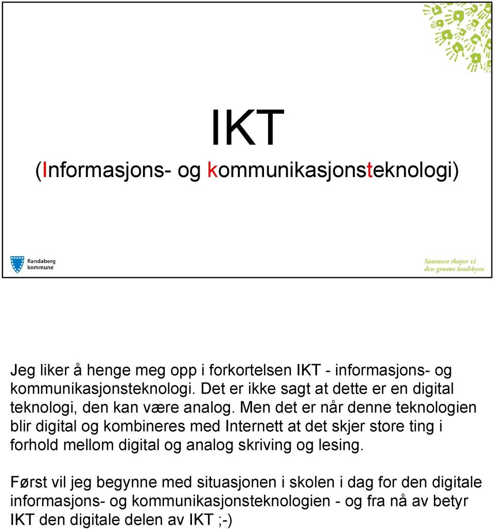 Men det er når denne teknologien blir digital og kombineres med Internett at det skjer store ting i forhold mellom digital og