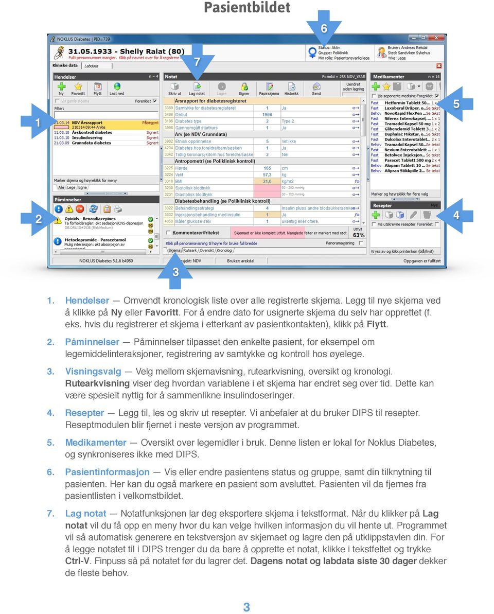 . Påminnelser Påminnelser tilpasset den enkelte pasient, for eksempel om legemiddelinteraksjoner, registrering av samtykke og kontroll hos øyelege.