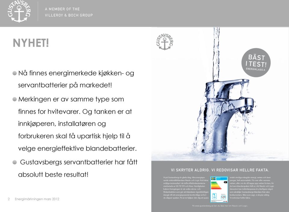 Og tanken er at innkjøperen, installatøren og forbrukeren skal få upartisk hjelp til å velge