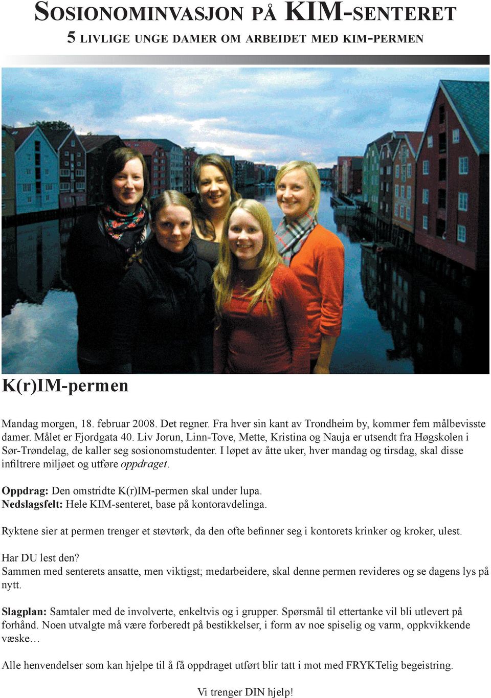 Liv Jorun, Linn-Tove, Mette, Kristina og Nauja er utsendt fra Høgskolen i Sør-Trøndelag, de kaller seg sosionomstudenter.