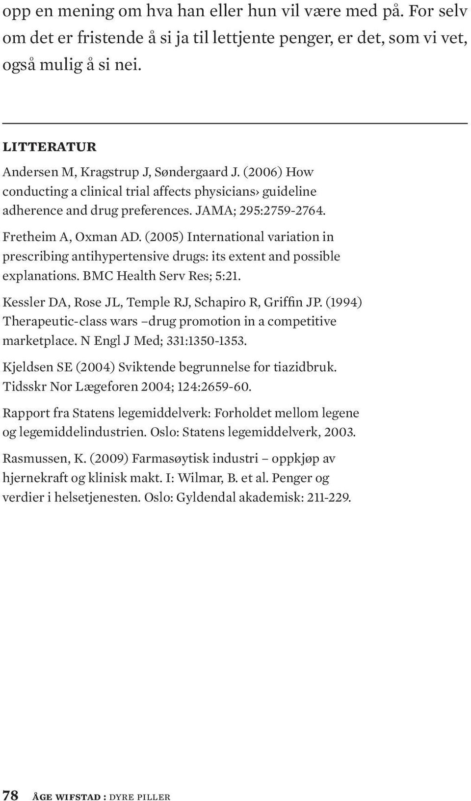 (2005) International variation in prescribing antihypertensive drugs: its extent and possible explanations. BMC Health Serv Res; 5:21. Kessler DA, Rose JL, Temple RJ, Schapiro R, Griffin JP.