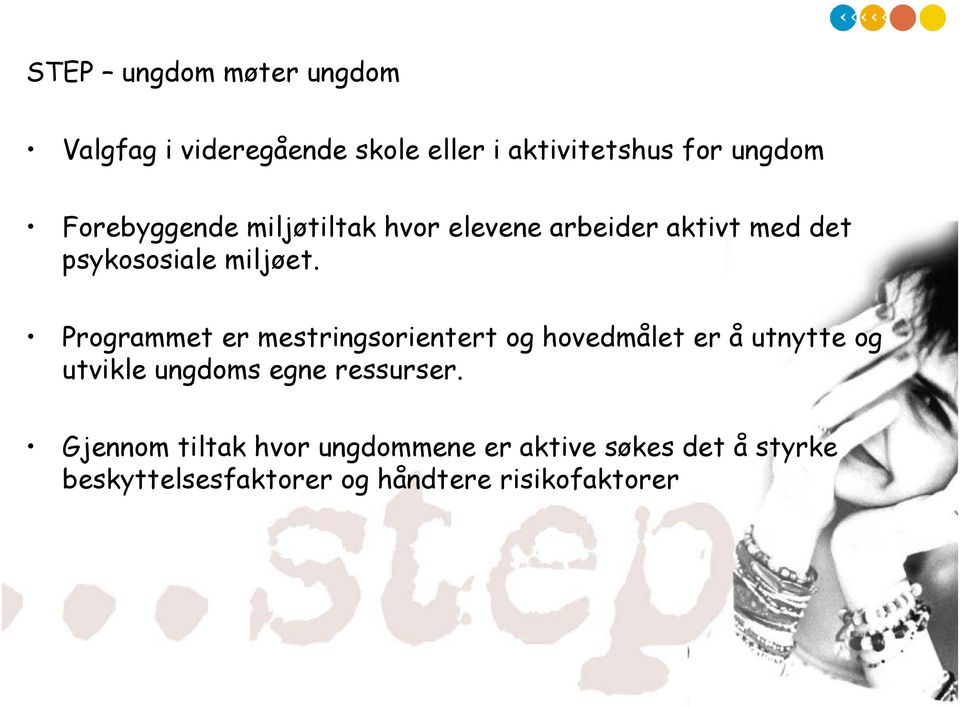 Programmet er mestringsorientert og hovedmålet er å utnytte og utvikle ungdoms egne ressurser.